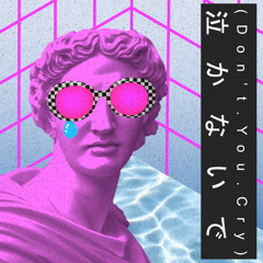 (Don't.You.Cry) | 泣かないで