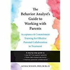 <<Read> The Behavior Analyst&#x27s Guide to Working with Parents: Acceptance and Commitment Training