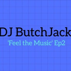 ButchJack 'Feel The Music' Ep2