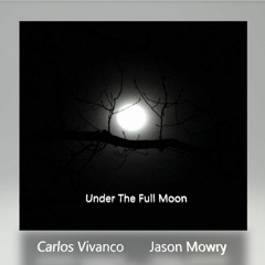 Under The Full Moon by Carlos Vivanco & Jason Mowry