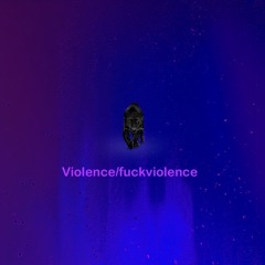 Violence/fuckviolence
