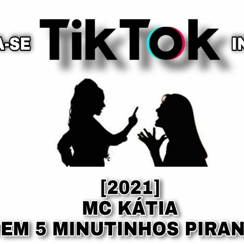 [TIKTOK 2021]  VEM 5 MINUTINHO PIRANHA - MC KÁTIA [ DJ MUMU DO TUIUTI ]