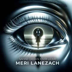 SAHAR DAHAN X IVRI LIDER - MERI LANEZACH