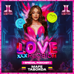 Love XxxPlosion By Leon Likes To Party - Mafe Taborda (Special Podcast)