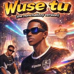 Wuse tu (the nonchalizzy version)