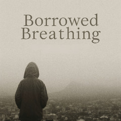 Borrowed Breathing