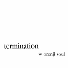 termination w orenji soul.