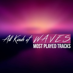 All Kinds of W A V E S - Most Played Tracks