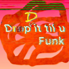 Drop D It Til U Funk