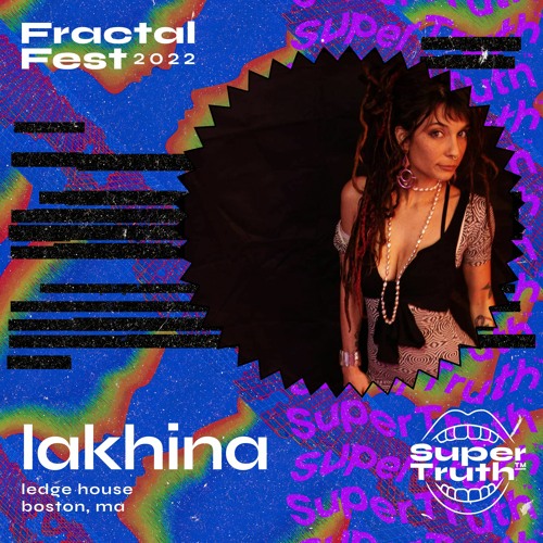 Ep. 23 - Fractalfest 2022 SuperTruth™ Minimix - Lakhina