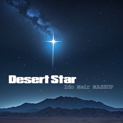 Desert Star X Get What I Want Ido Meir Fantasy MashUp