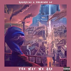 The Way We Are FT.Rarerhyme (Prod.By UNKN0WN DJ)