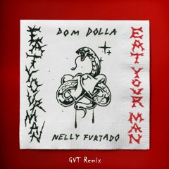 Dom Dolla - Eat Your Man (with Nelly Furtado) (GVT Remix)