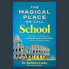 ebook read [pdf] 💖 The Magical Place We Call School: Creating a Safe Space for Learning and Happin