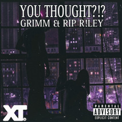 YOU THOUGHT?!? FT. RIP R!LEY
