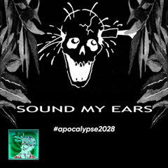 SOUND MY EARS #apocalypse2028