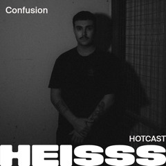 HEISSS HOTCAST 035: Confusion