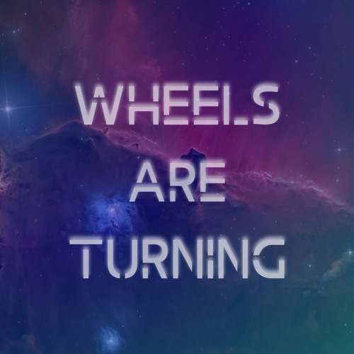 Wheels Are Turning (First Demo)