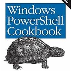 ACCESS [EPUB KINDLE PDF EBOOK] Windows PowerShell Cookbook: The Complete Guide to Scr
