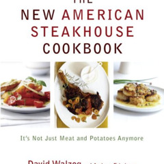 Access PDF 📝 The New American Steakhouse Cookbook: It's Not Just Meat and Potatoes A