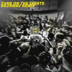 TURN ON THE LIGHTS (RAZRWAV REMIX)