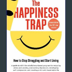 #^D.O.W.N.L.O.A.D 💖 The Happiness Trap (Second Edition): How to Stop Struggling and Start Living B