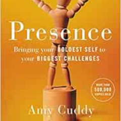 VIEW PDF 📌 Presence: Bringing Your Boldest Self to Your Biggest Challenges by Amy Cu