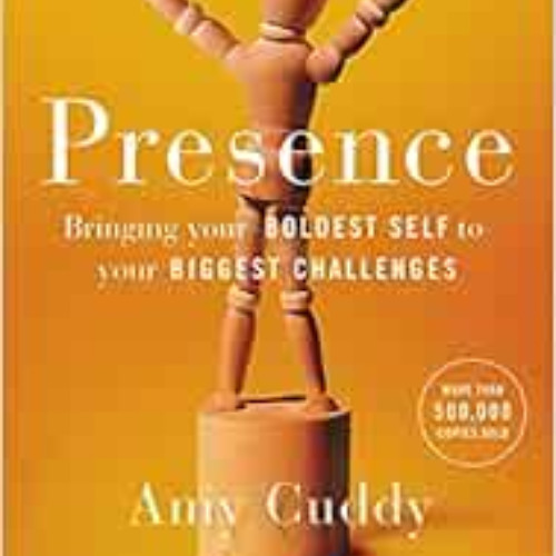 download EBOOK 💚 Presence: Bringing Your Boldest Self to Your Biggest Challenges by