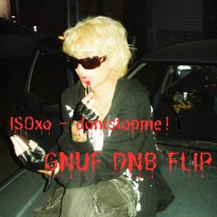 ISOxo - dontstopme! (GNUF DNB FLIP) (BUY FOR FREE DL)