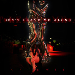 Artemis - Don't Leave Me Alone