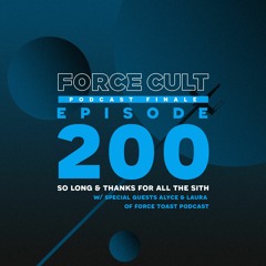 Force Cult - Episode 200: So Long & Thanks For All The Sith