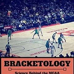 GET EBOOK 💗 Bracketology: Science Behind the NCAA Tournament Selection Process by El