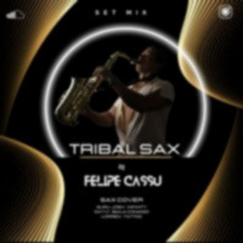 Tribal Sax - Felipe Cassu Set Mix