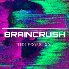 BRAINCRUSH - NIDLECORE 002