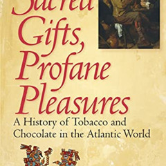 VIEW KINDLE 💘 Sacred Gifts, Profane Pleasures: A History of Tobacco and Chocolate in