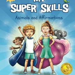 [GET] EPUB KINDLE PDF EBOOK My Super Skills: Animals and Affirmations (Super Skills S