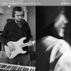 Lasya - Amplidyne LIVE & Iffie (15.04.22)