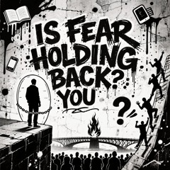 Is Fear Holding You Back?