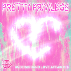 Underground Love Affair 016 - Pretty Privilege