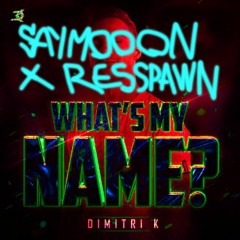Dimitri K - What's My Name ( Saymooon X R3sspawn Edit ) FREE DL