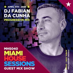 MIAMI HOUSE SESSIONS by Gabriel Robella - MHS040 Guest Mix Show with Fabian Da Cunha