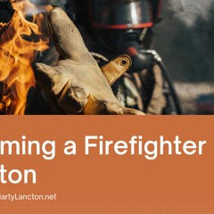 Becoming A Firefighter in Houston | Marty Lancton