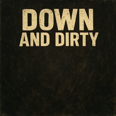 Down And Dirty