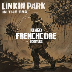 Linkin Park - In The End (KINGO Frenchcore Bootleg)