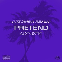 Pretend (Acoustic)[Kizomba Remix] ft. Stan Dread
