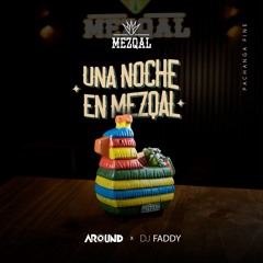 DJ FADDY X DJ AROUND - UNA NOCHE EN MEZQAL 2023