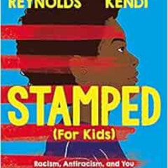 [Read] EPUB 💖 Stamped (For Kids): Racism, Antiracism, and You by Sonja Cherry-Paul,J