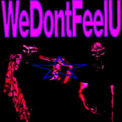 WeDontFeelU