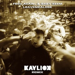 Fred Again.. & Baby Keem - Leavemealone (Kayliox Remix)