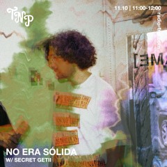 No era sólida w/ Secret Geti @ Radio TNP 11.10.24